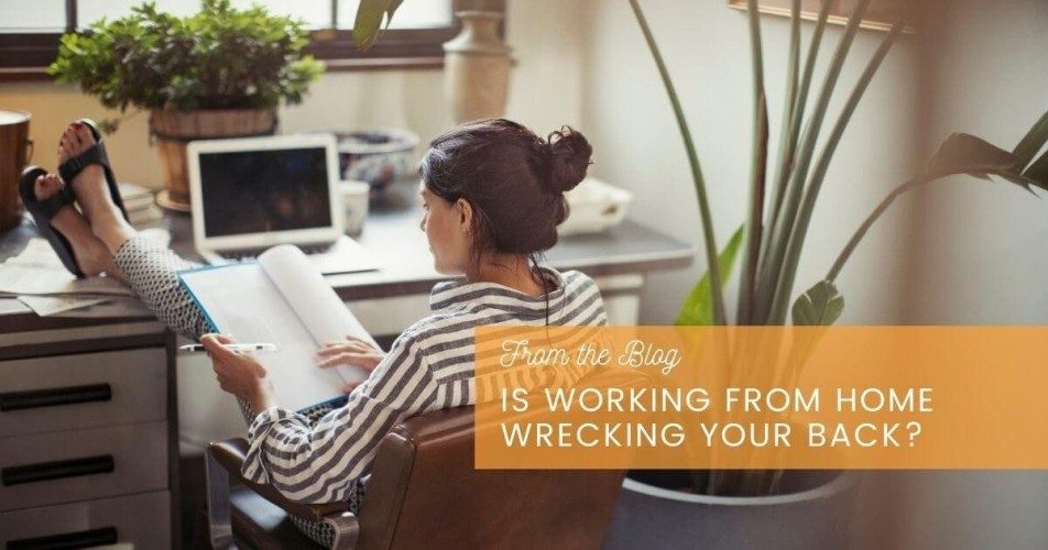 Is Working From Home Wrecking Your Back?
